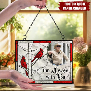 I'm Always With You Memorial Gift - Personalized Photo Stained Glass Suncatcher
