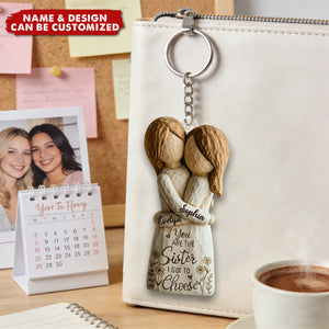 You Are The Sister I Got To Choose - Personalized Acrylic Keychain