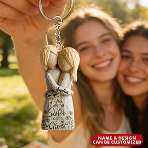 You Are The Sister I Got To Choose - Personalized Acrylic Keychain