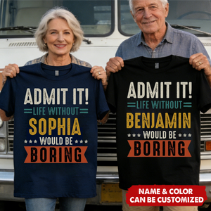 Admit It Life Without Would Be Boring - Personalized T-shirt, Retirement Party Gift