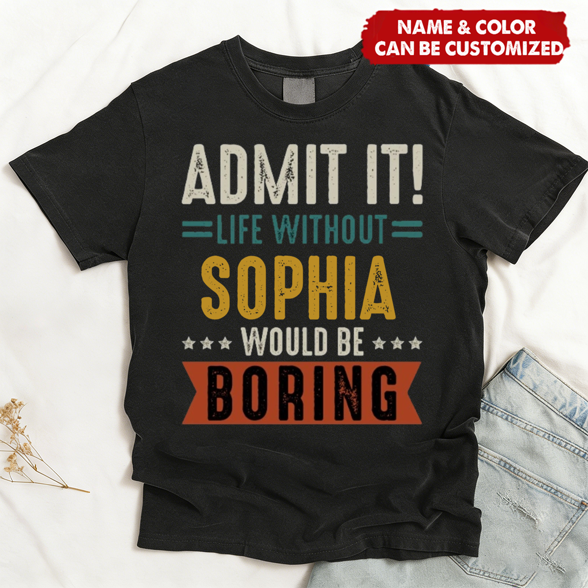 Admit It Life Without Would Be Boring - Personalized T-shirt, Retirement Party Gift