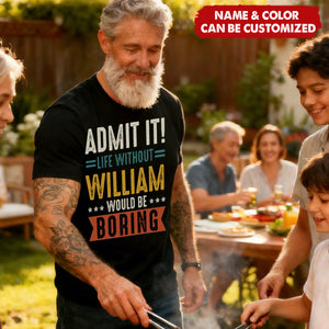 Admit It Life Without Would Be Boring - Personalized T-shirt, Retirement Party Gift